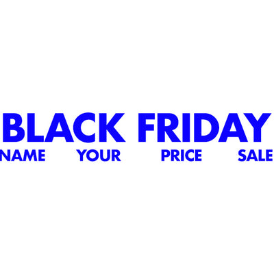 NAME YOUR PRICE - THIS BLACK FRIDAY